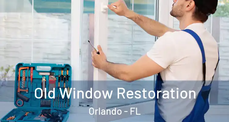  Old Window Restoration Orlando - FL